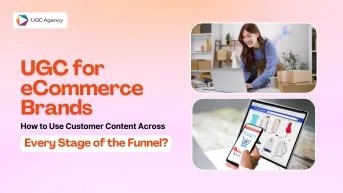 UGC for eCommerce Brands: How to Use Customer Content Across Every Stage of the Funnel?