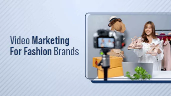 Video Marketing For Fashion Brands