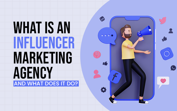What is an Influencer Marketing Agency and What does it do?