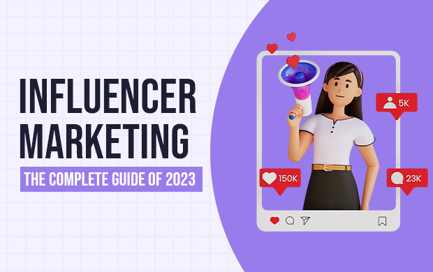 Influencer Marketing - The Complete Guide of 2023